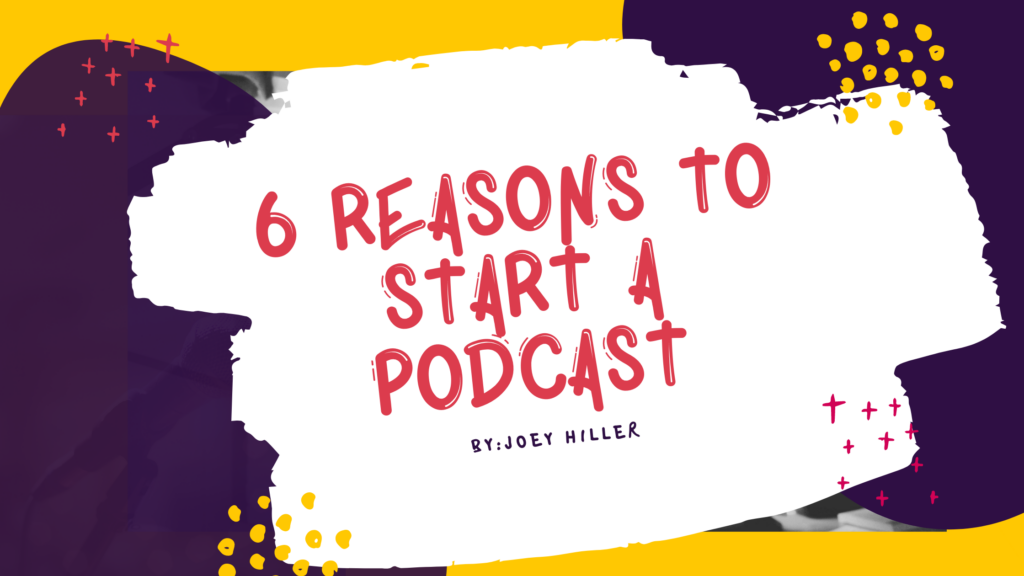 6 Reasons to Start a Podcast blog banner